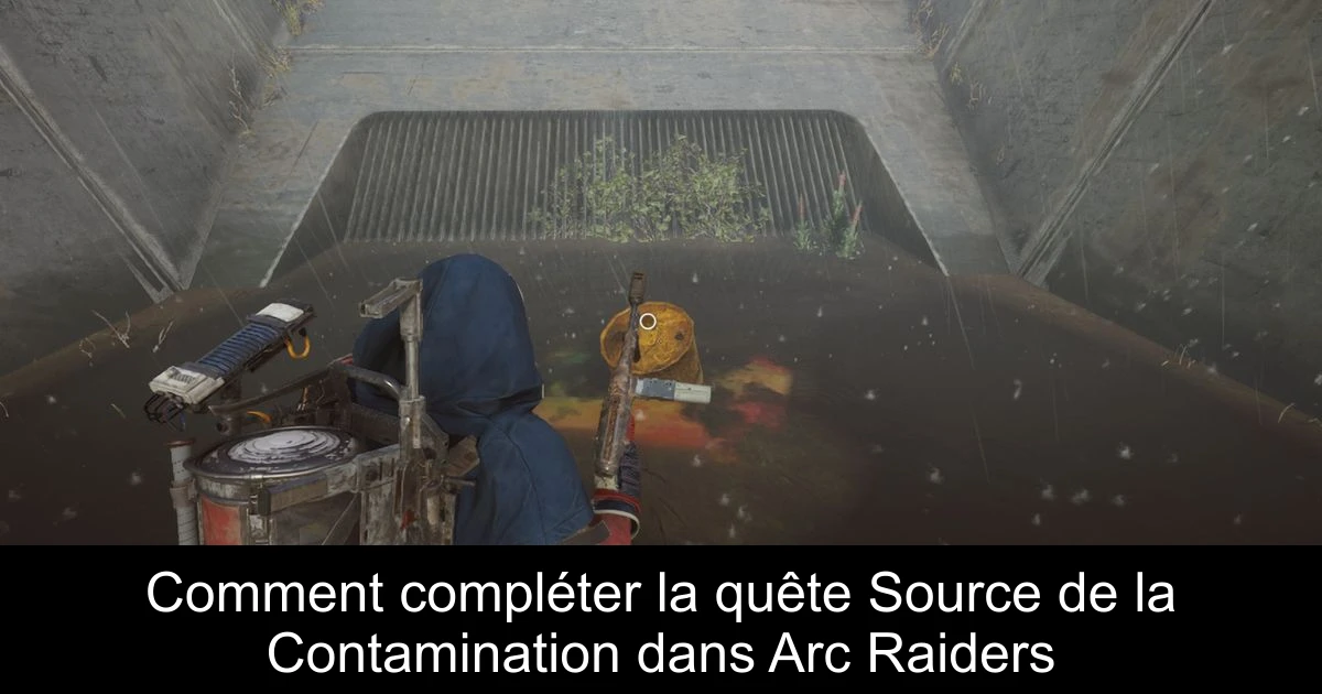 Comment compléter la quête Source de la Contamination dans Arc Raiders