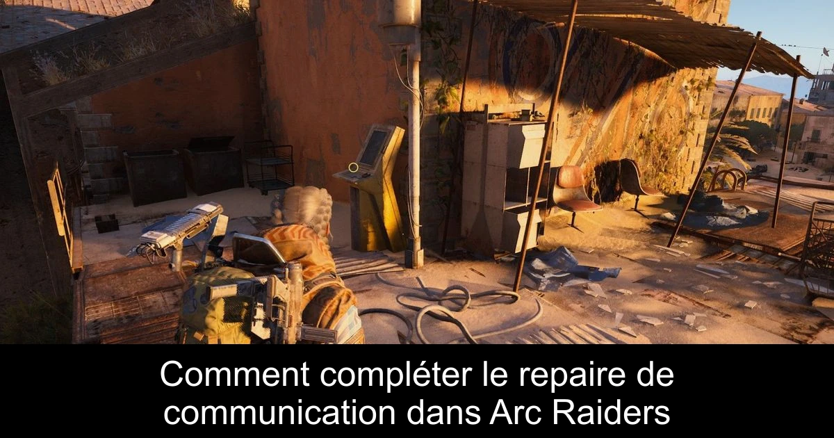 Comment compléter le repaire de communication dans Arc Raiders