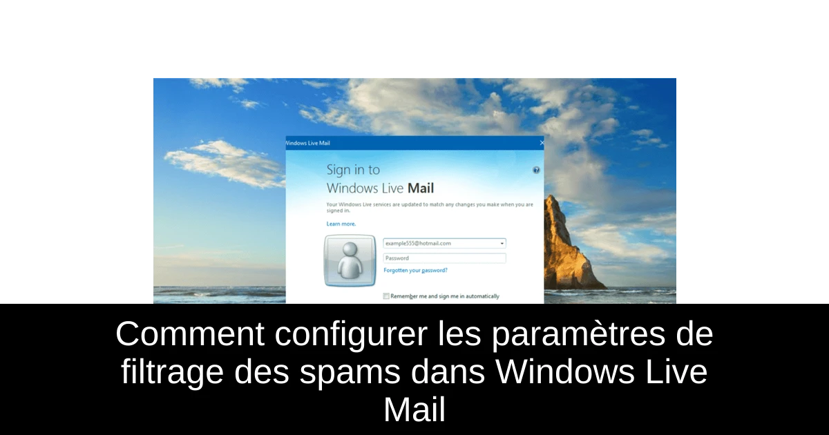 Comment configurer les paramètres de filtrage des spams dans Windows Live Mail