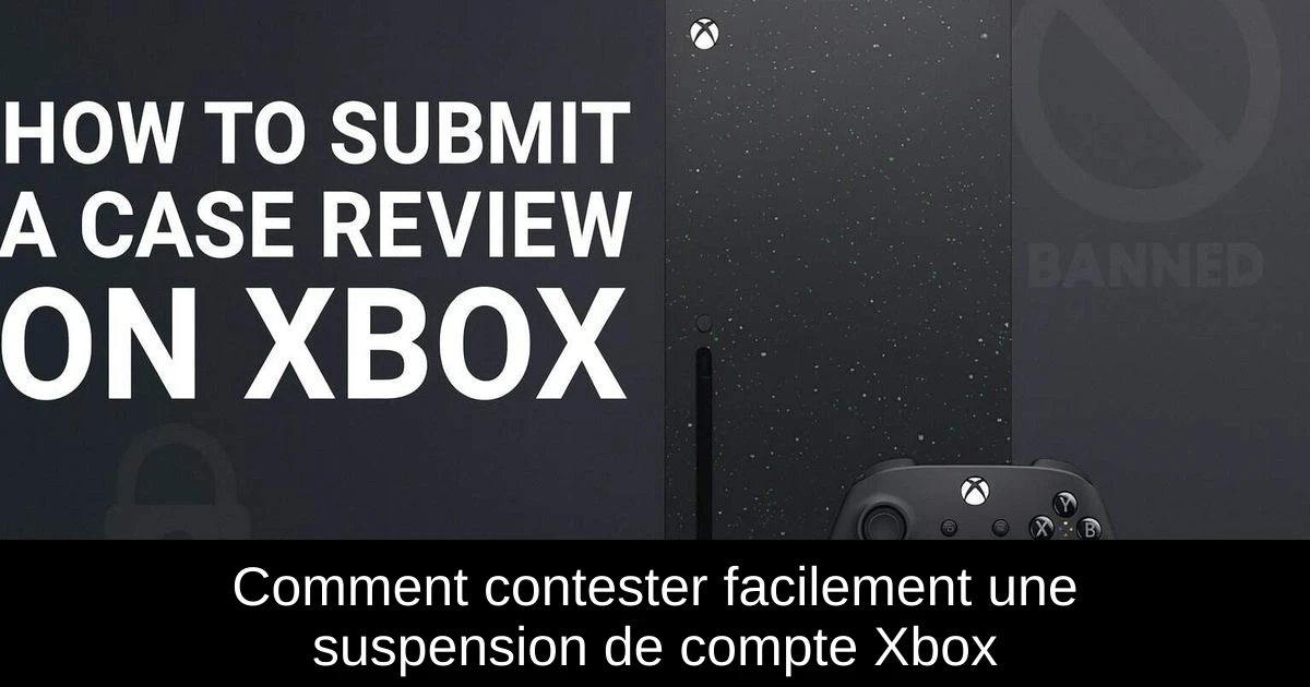 Comment contester facilement une suspension de compte Xbox