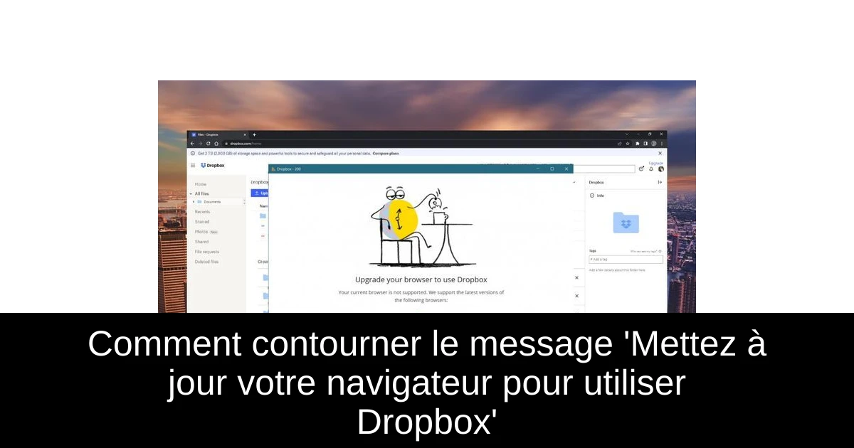 Comment contourner le message 'Mettez à jour votre navigateur pour utiliser Dropbox'