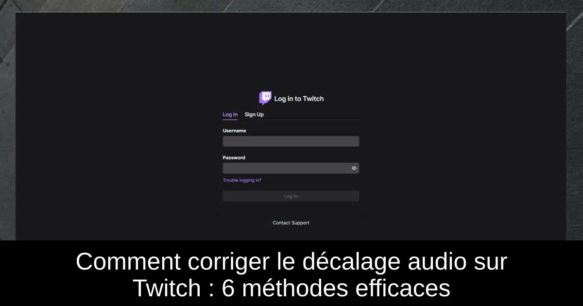 Comment corriger le décalage audio sur Twitch : 6 méthodes efficaces