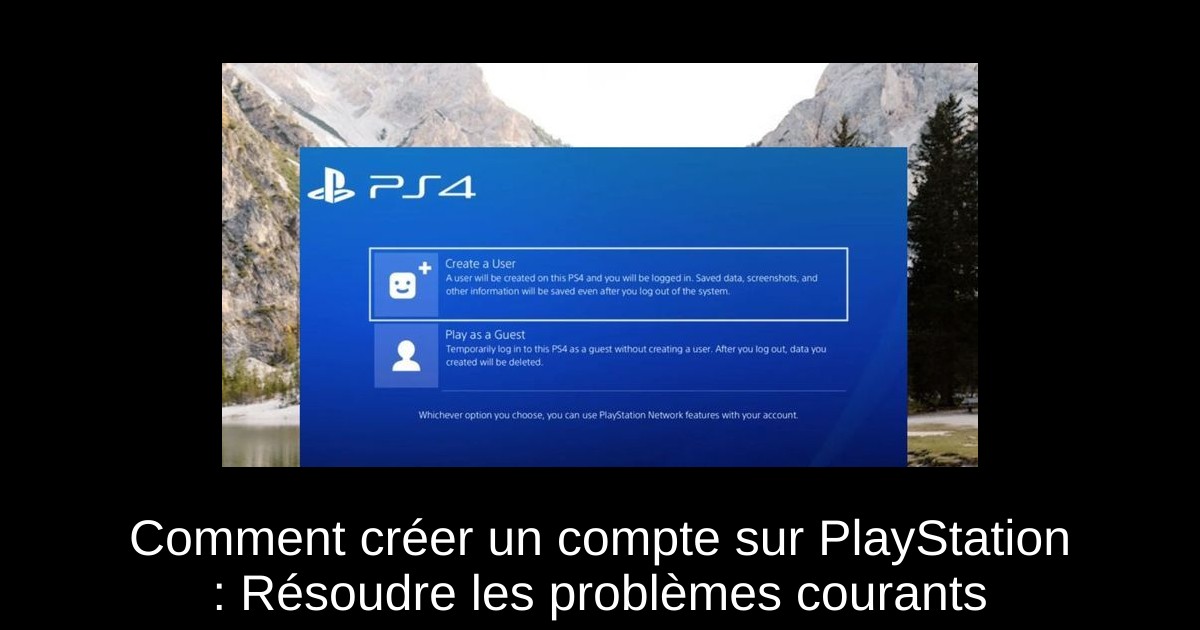Comment créer un compte sur PlayStation : Résoudre les problèmes courants