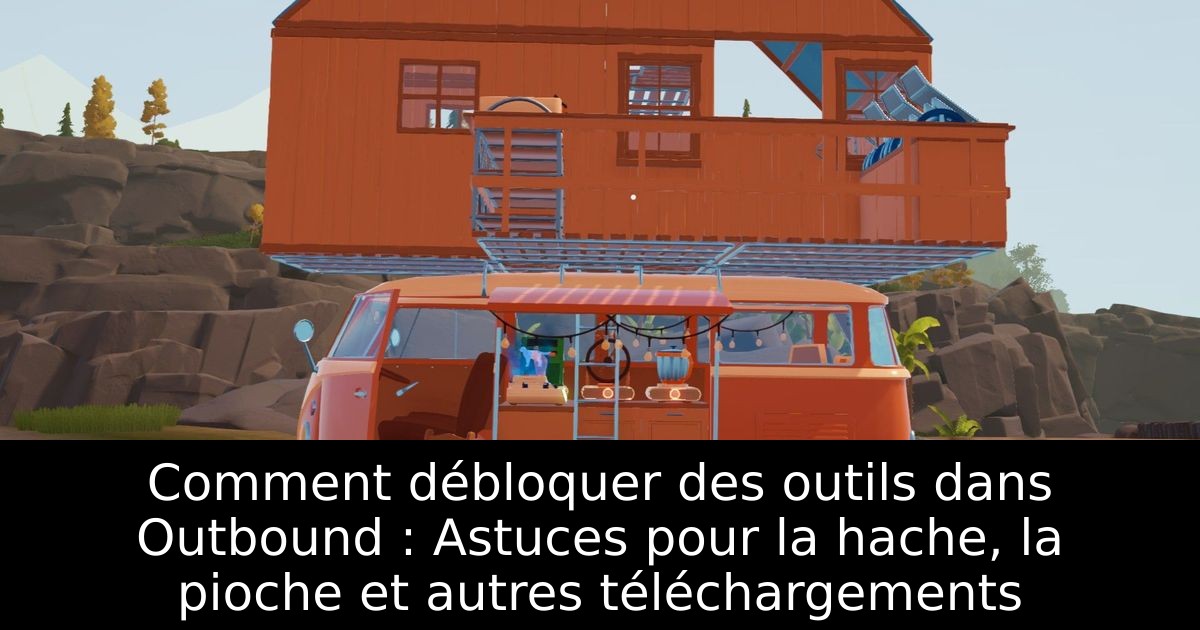 Comment débloquer des outils dans Outbound : Astuces pour la hache, la pioche et autres téléchargements
