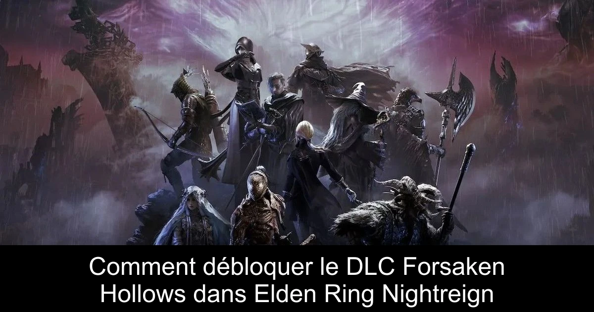 Comment débloquer le DLC Forsaken Hollows dans Elden Ring Nightreign