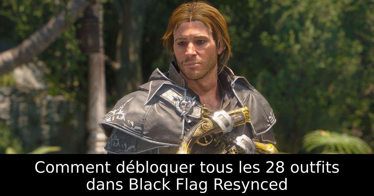 Comment débloquer tous les 28 outfits dans Black Flag Resynced