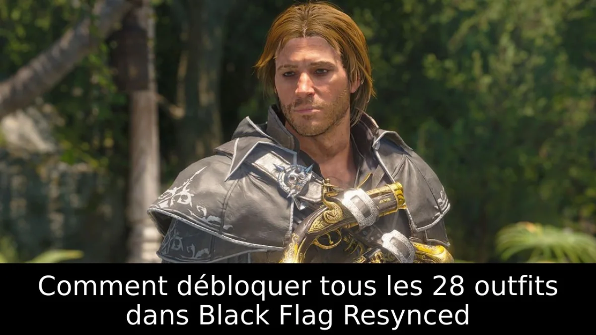 Comment débloquer tous les 28 outfits dans Black Flag Resynced