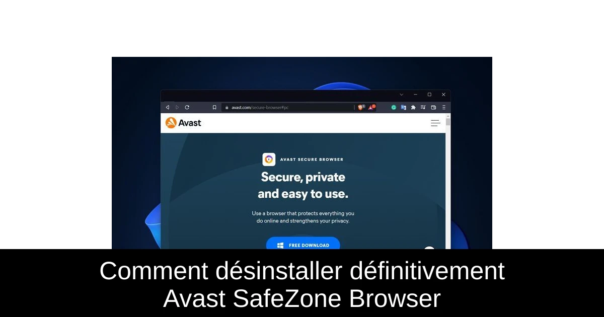 Comment désinstaller définitivement Avast SafeZone Browser
