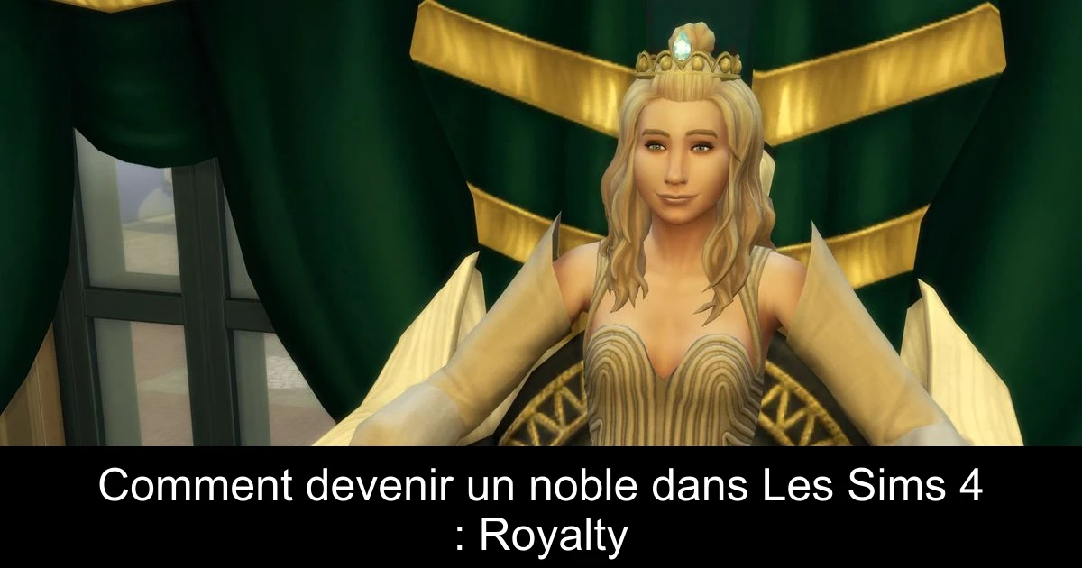 Comment devenir un noble dans Les Sims 4 : Royalty & Legacy