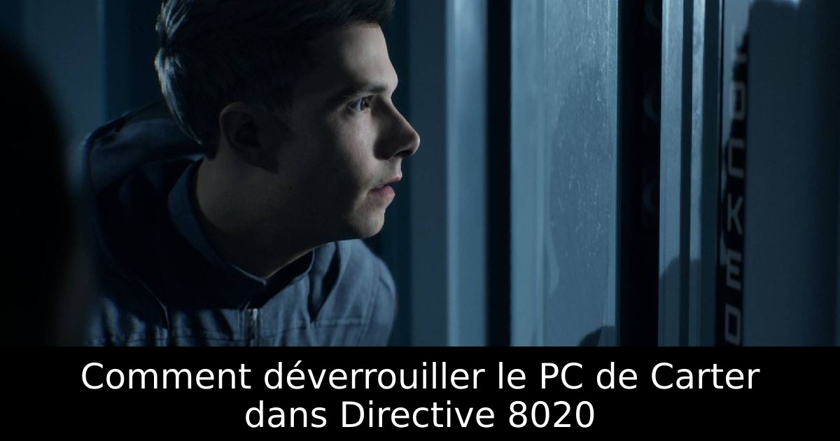 Comment déverrouiller le PC de Carter dans Directive 8020