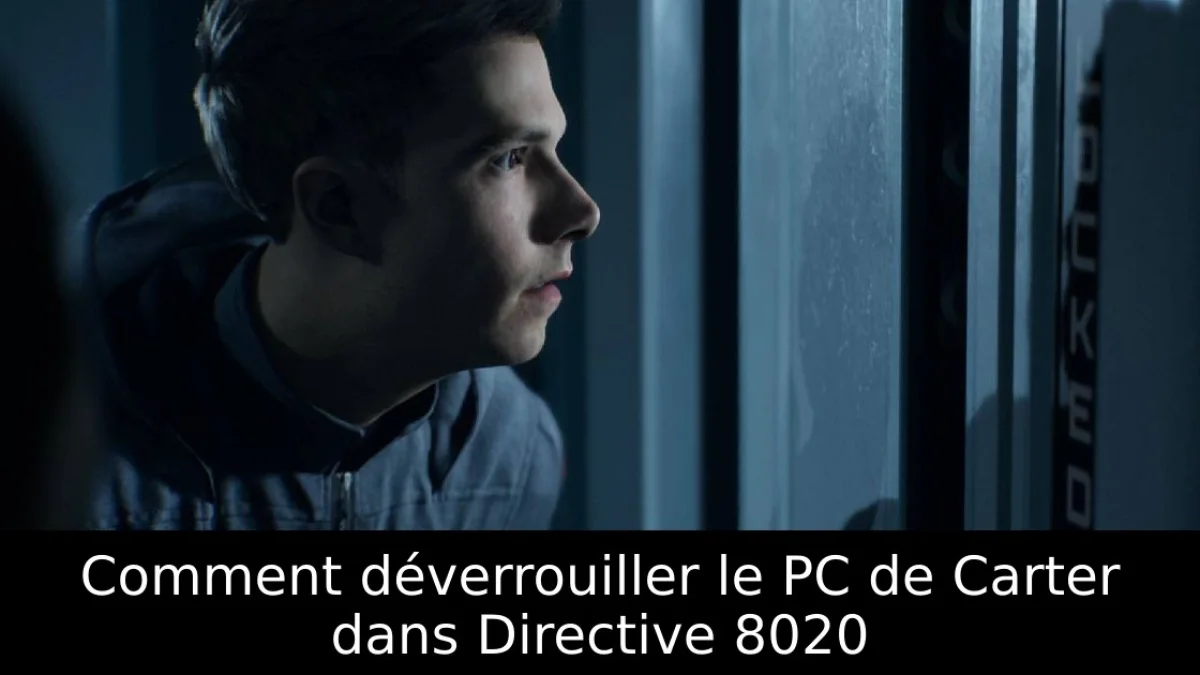 Comment déverrouiller le PC de Carter dans Directive 8020