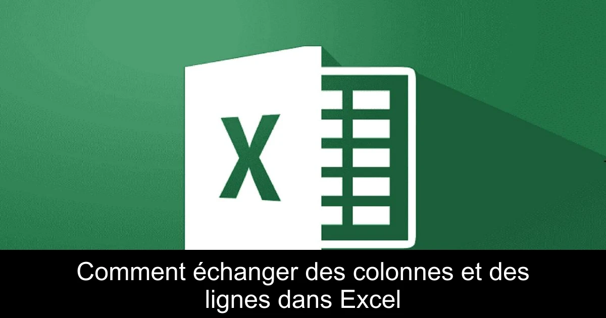 Comment échanger des colonnes et des lignes dans Excel