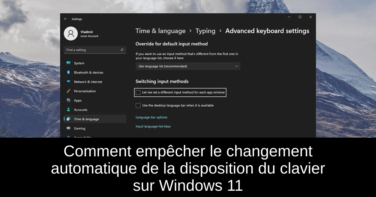 Comment empêcher le changement automatique de la disposition du clavier sur Windows 11