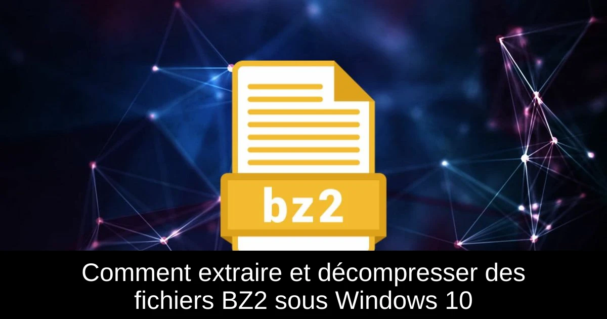 Comment extraire et décompresser des fichiers BZ2 sous Windows 10