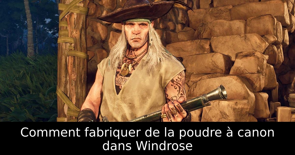 Comment fabriquer de la poudre à canon dans Windrose