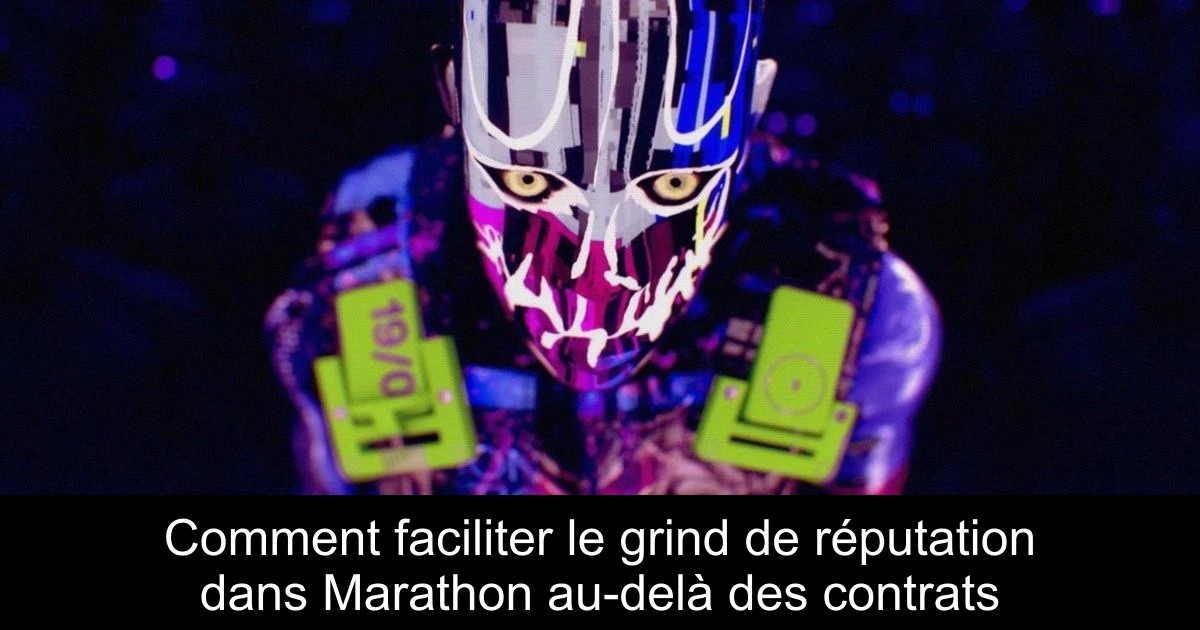 Comment faciliter le grind de réputation dans Marathon au-delà des contrats