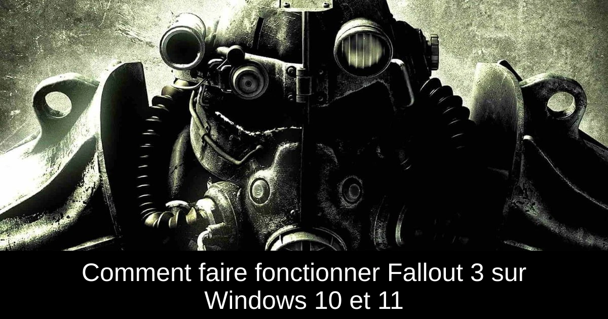 Comment faire fonctionner Fallout 3 sur Windows 10 et 11