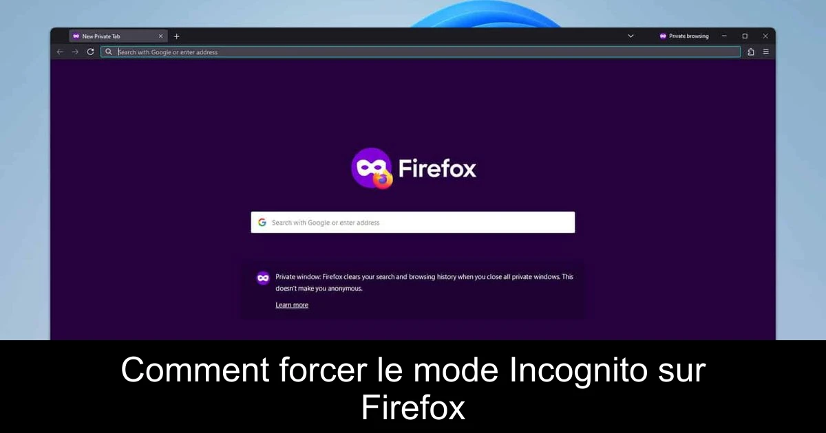 Comment forcer le mode Incognito sur Firefox