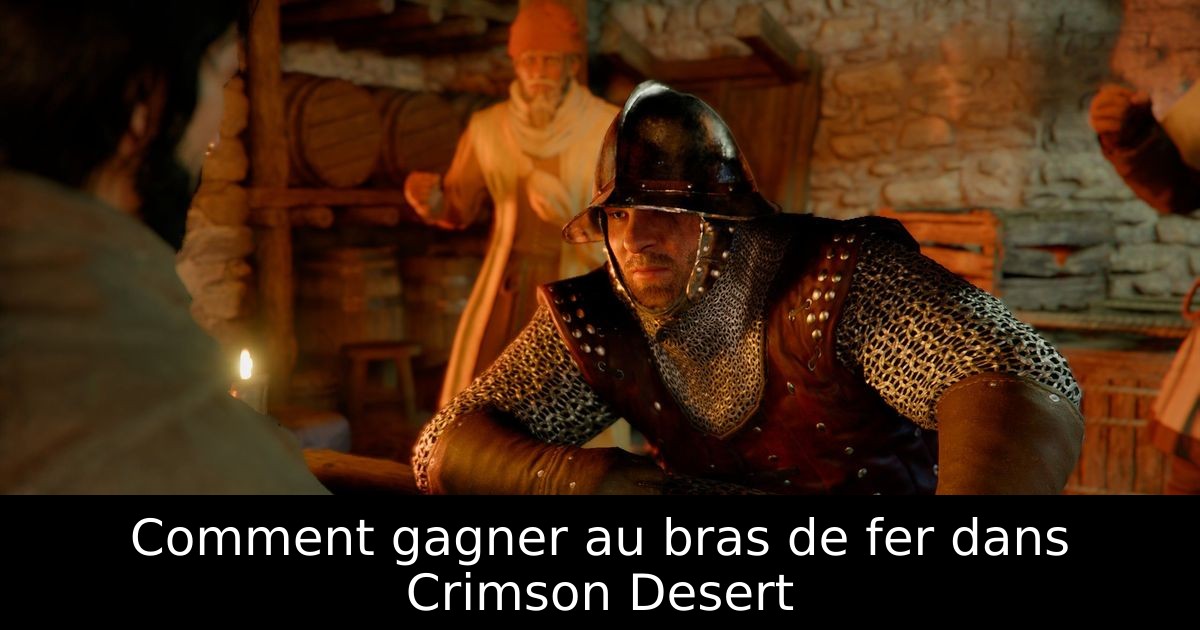 Comment gagner au bras de fer dans Crimson Desert