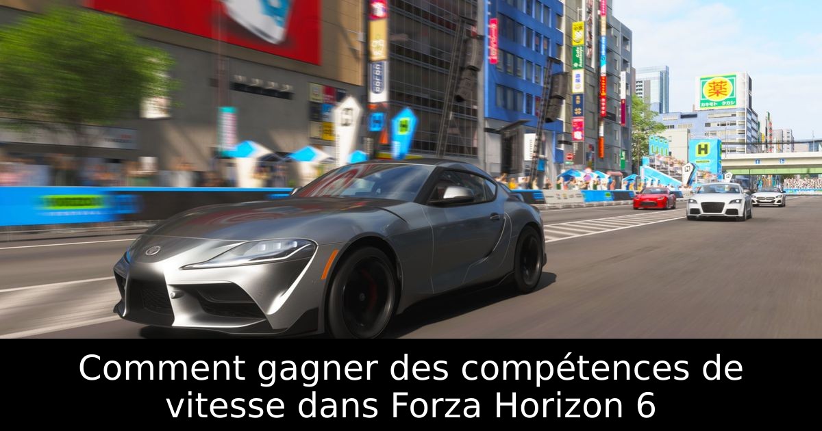 Comment gagner des compétences de vitesse dans Forza Horizon 6