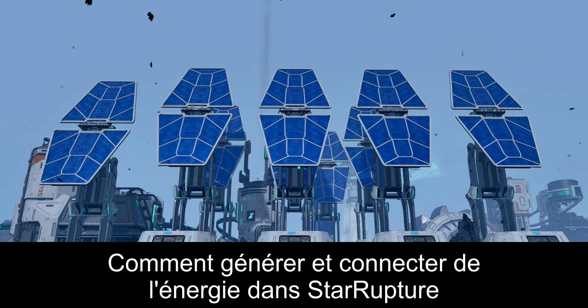 Comment générer et connecter de l'énergie dans StarRupture
