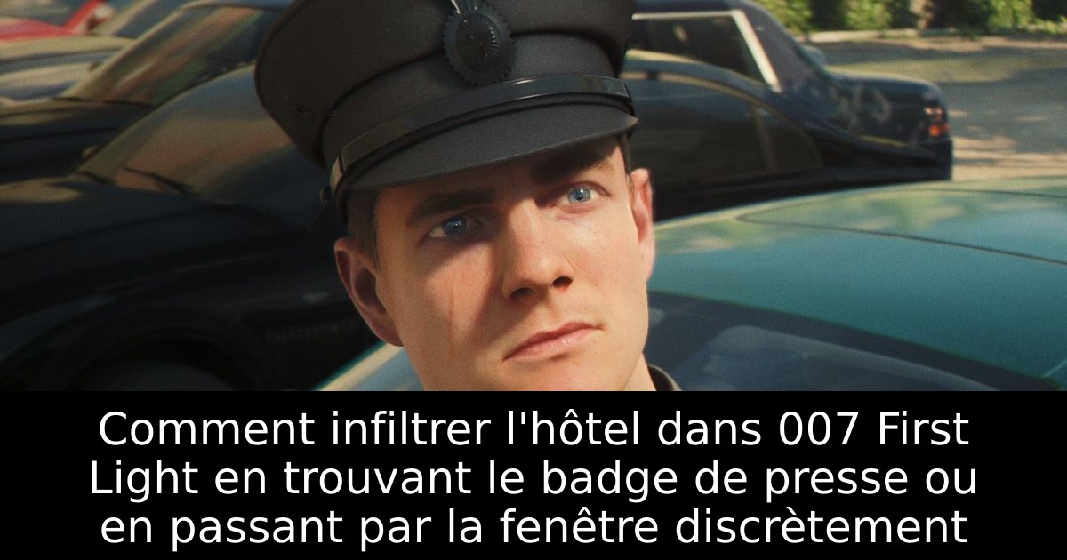 Comment infiltrer l'hôtel dans 007 First Light en trouvant le badge de presse ou en passant par la fenêtre discrètement
