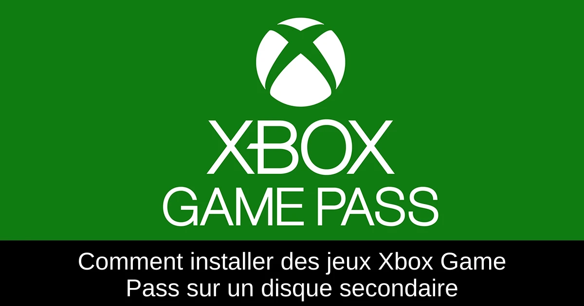 Comment installer des jeux Xbox Game Pass sur un disque secondaire
