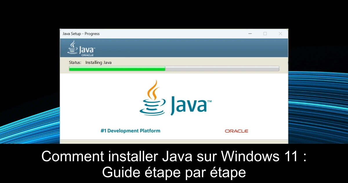 Comment installer Java sur Windows 11 : Guide étape par étape