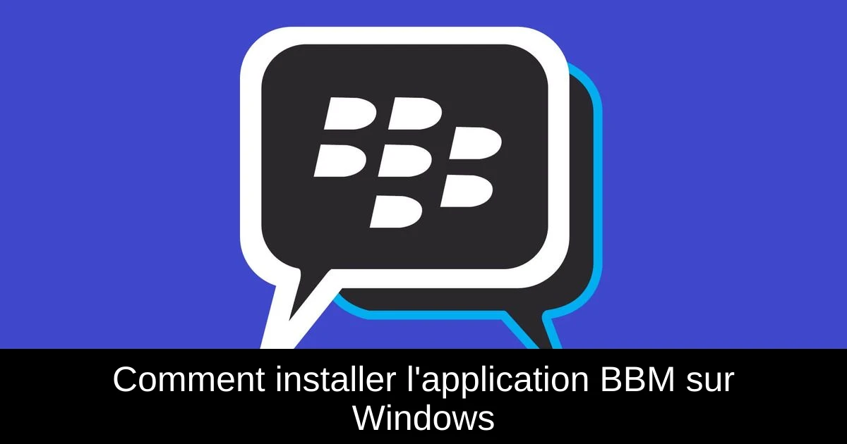 Comment installer l'application BBM sur Windows