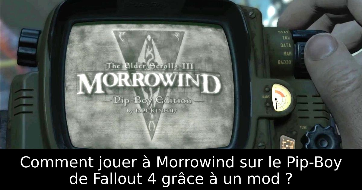 Comment jouer à Morrowind sur le Pip-Boy de Fallout 4 grâce à un mod ?