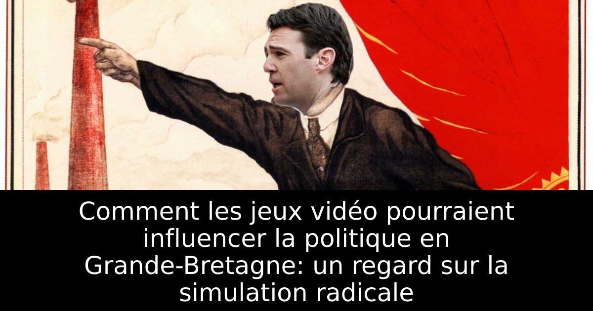 Comment les jeux vidéo pourraient influencer la politique en Grande-Bretagne: un regard sur la simulation radicale