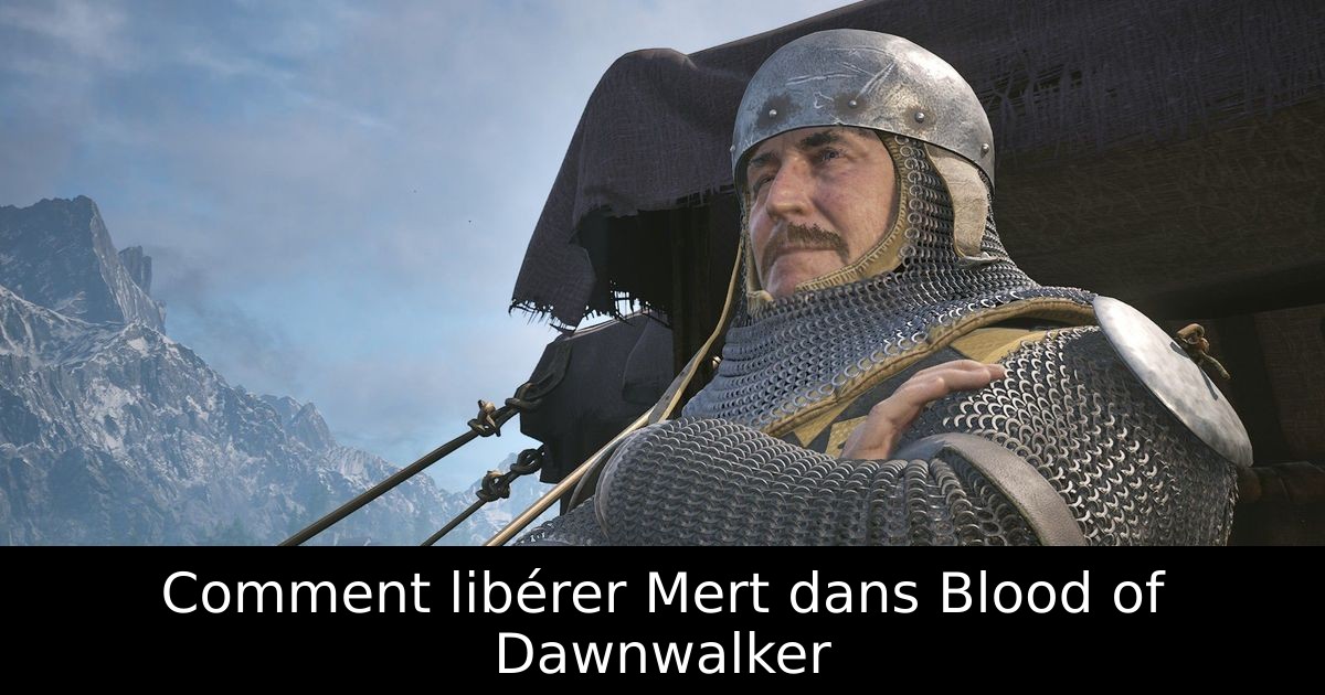 Comment libérer Mert dans Blood of Dawnwalker
