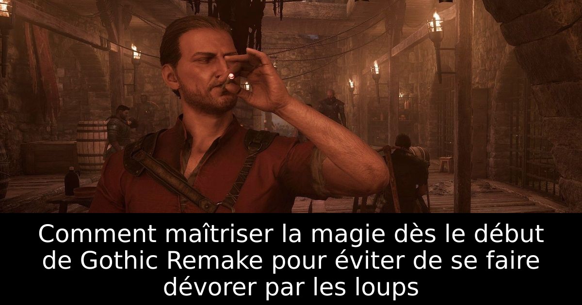Comment maîtriser la magie dès le début de Gothic Remake pour éviter de se faire dévorer par les loups