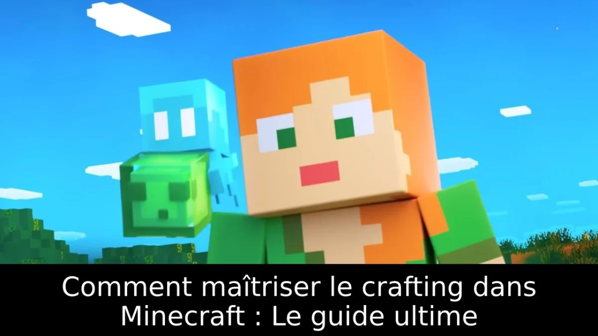 Comment maîtriser le crafting dans Minecraft : Le guide ultime