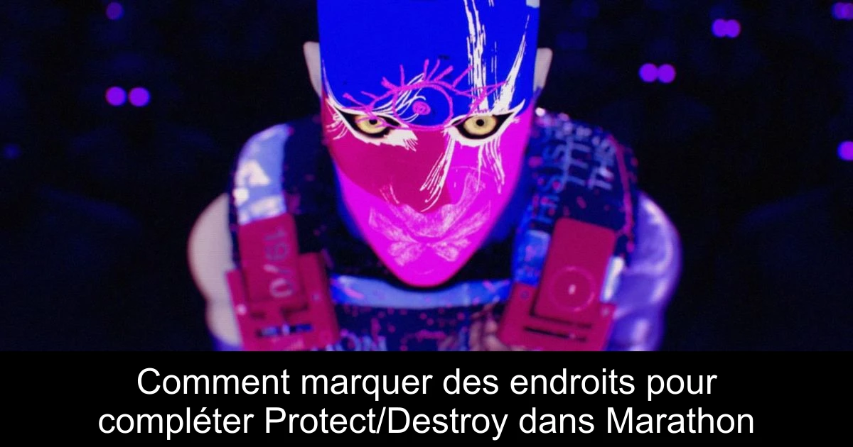 Comment marquer des endroits pour compléter Protect/Destroy dans Marathon