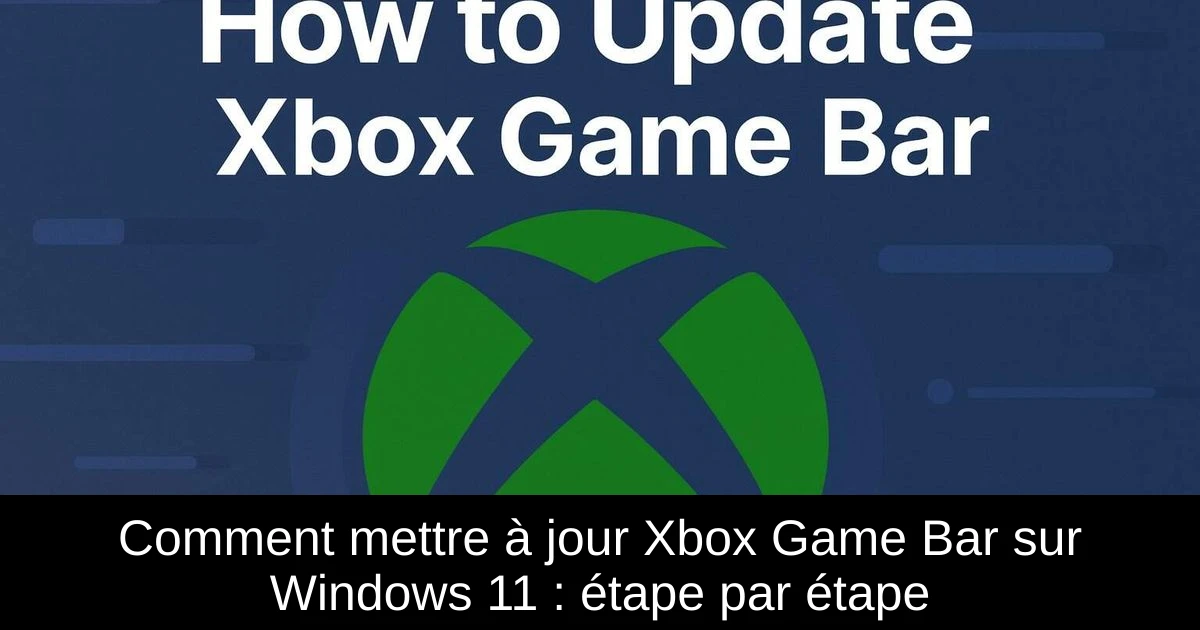 Comment mettre à jour Xbox Game Bar sur Windows 11 : étape par étape