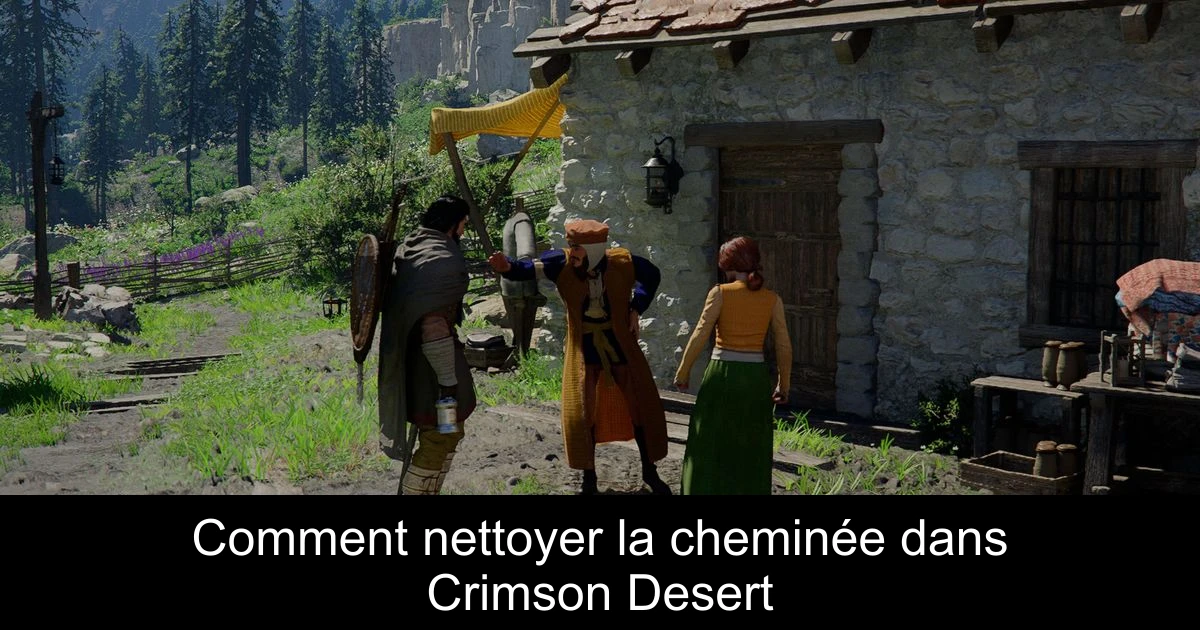 Comment nettoyer la cheminée dans Crimson Desert