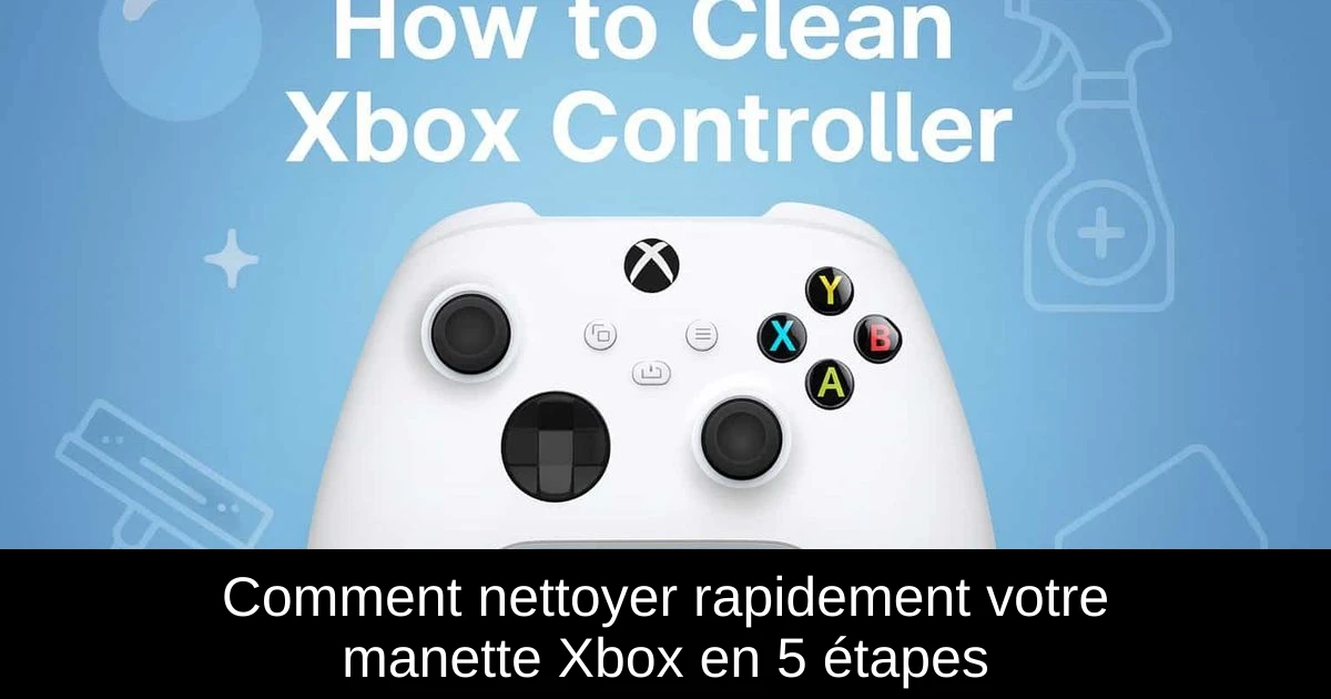 Comment nettoyer rapidement votre manette Xbox en 5 étapes