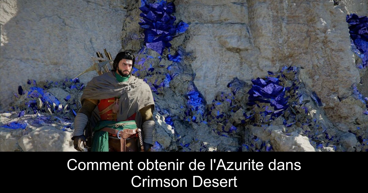 Comment obtenir de l'Azurite dans Crimson Desert
