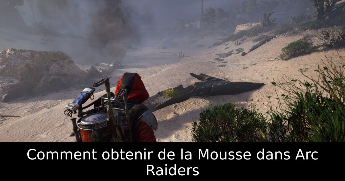 Comment obtenir de la Mousse dans Arc Raiders
