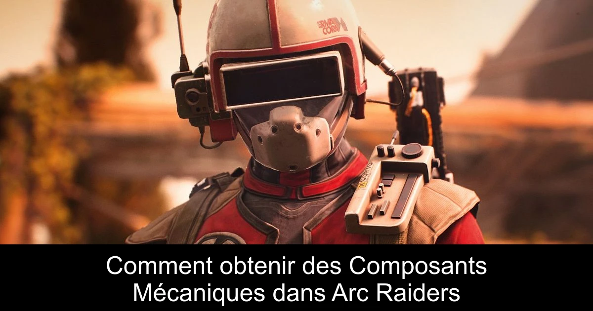 Comment obtenir des Composants Mécaniques dans Arc Raiders