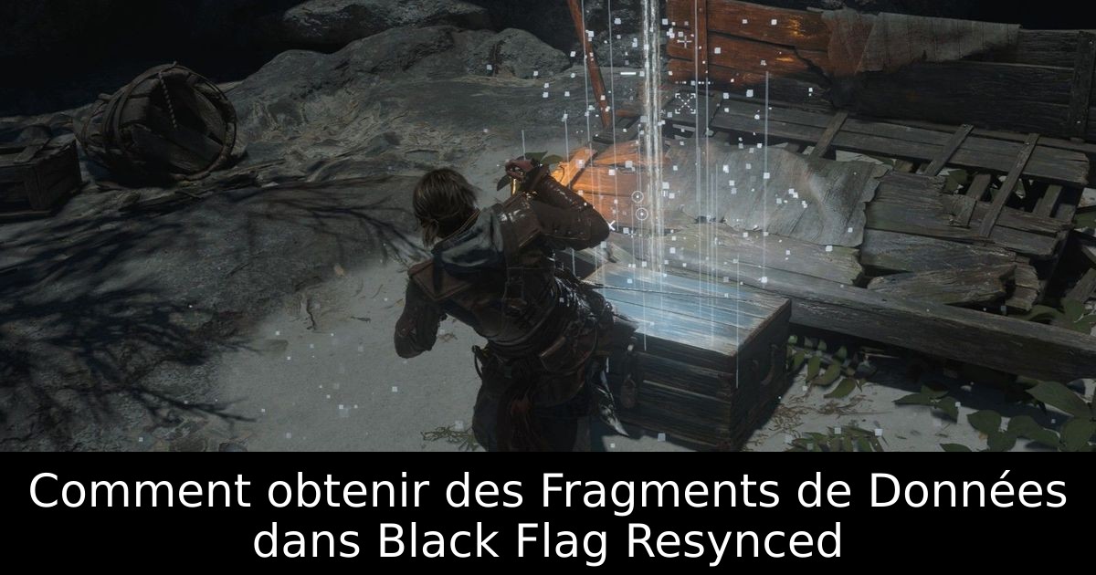 Comment obtenir des Fragments de Données dans Black Flag Resynced