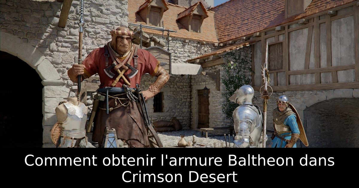 Comment obtenir l'armure Baltheon dans Crimson Desert