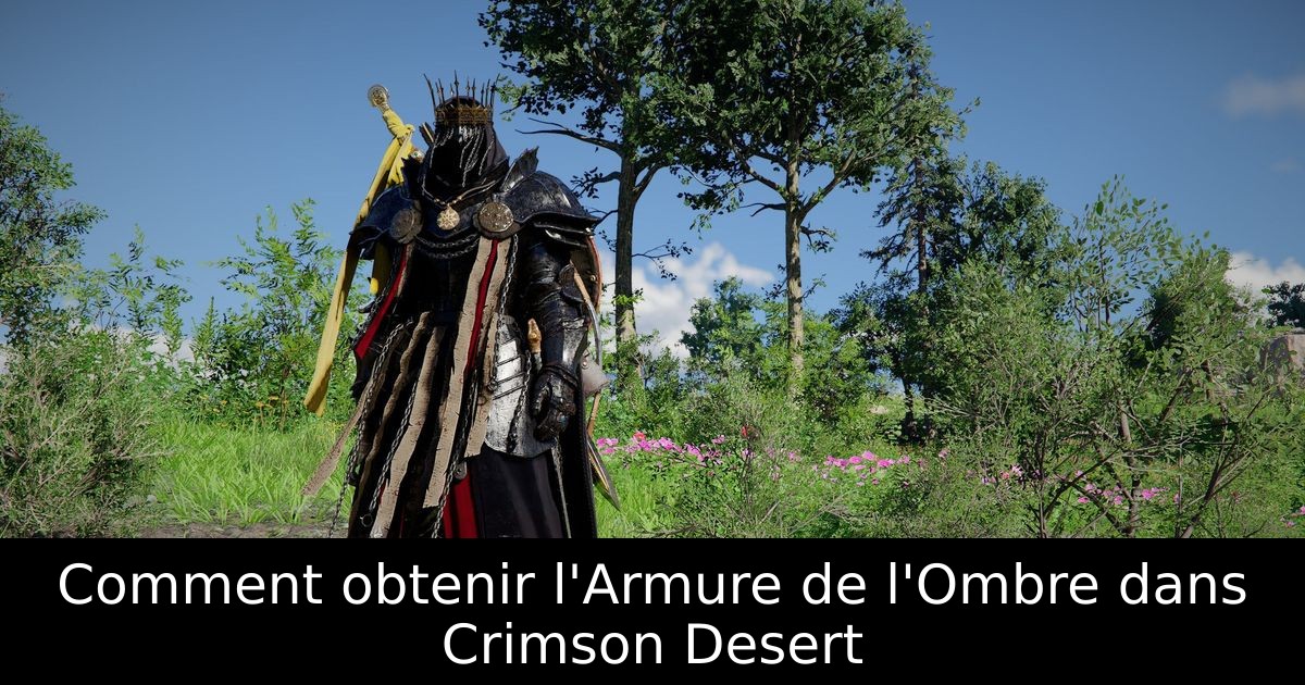 Comment obtenir l'Armure de l'Ombre dans Crimson Desert