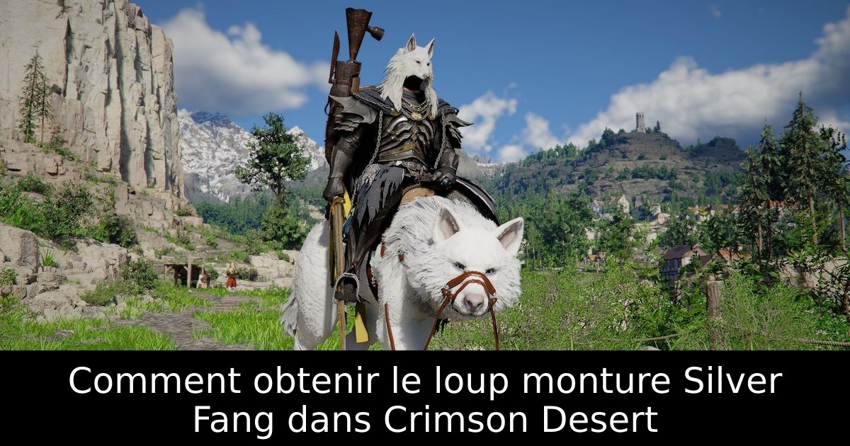 Comment obtenir le loup monture Silver Fang dans Crimson Desert