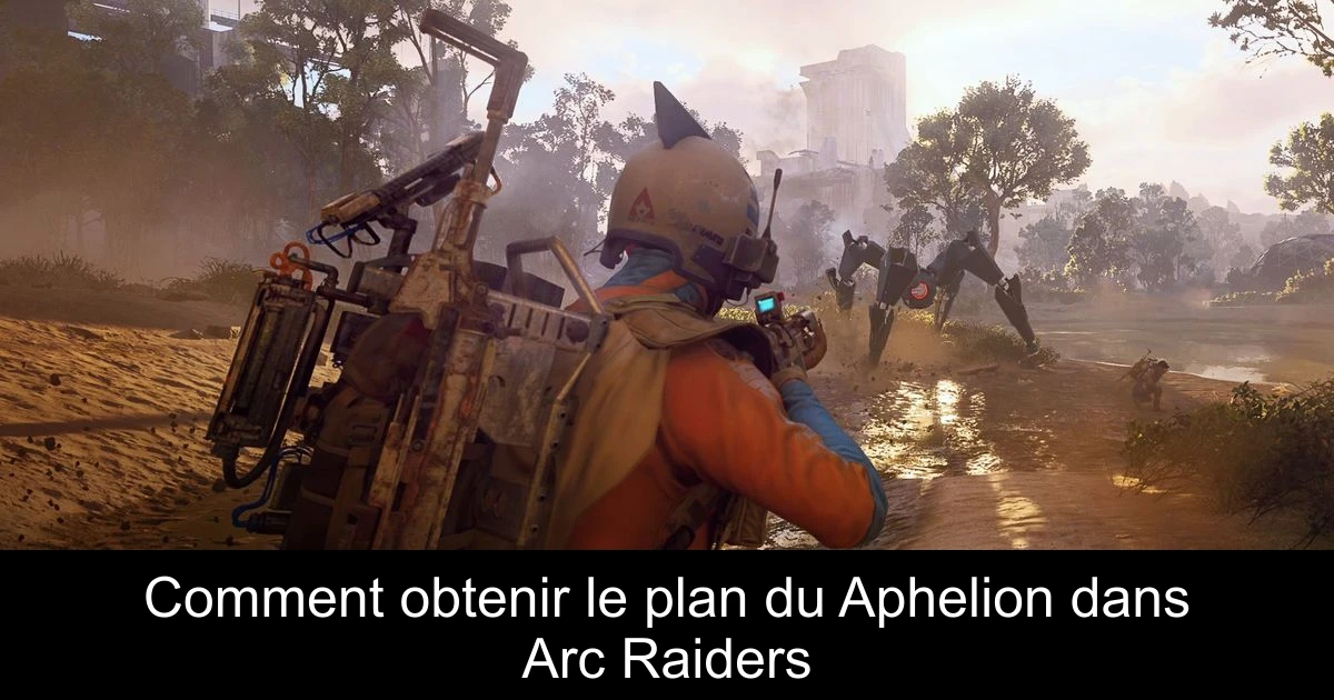 Comment obtenir le plan du Aphelion dans Arc Raiders