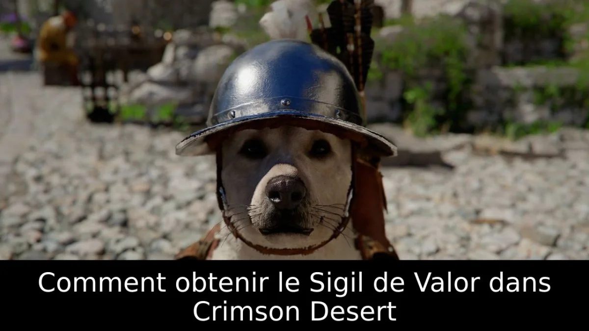 Comment obtenir le Sigil de Valor dans Crimson Desert