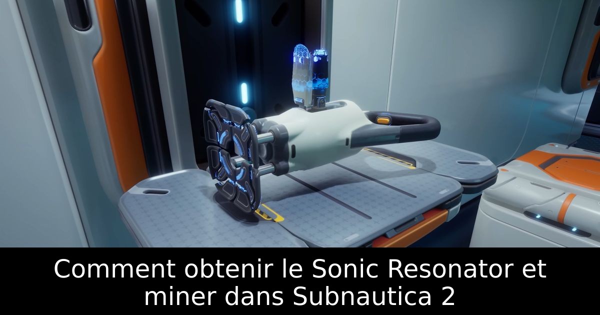 Comment obtenir le Sonic Resonator et miner dans Subnautica 2