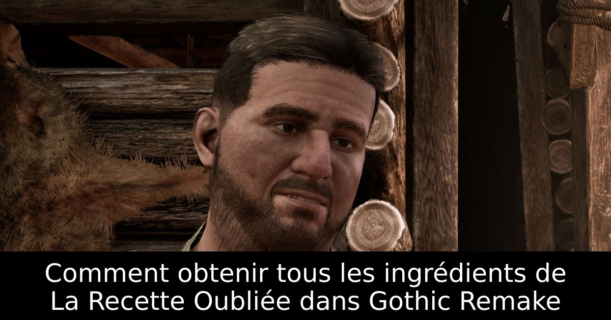 Comment obtenir tous les ingrédients de La Recette Oubliée dans Gothic Remake