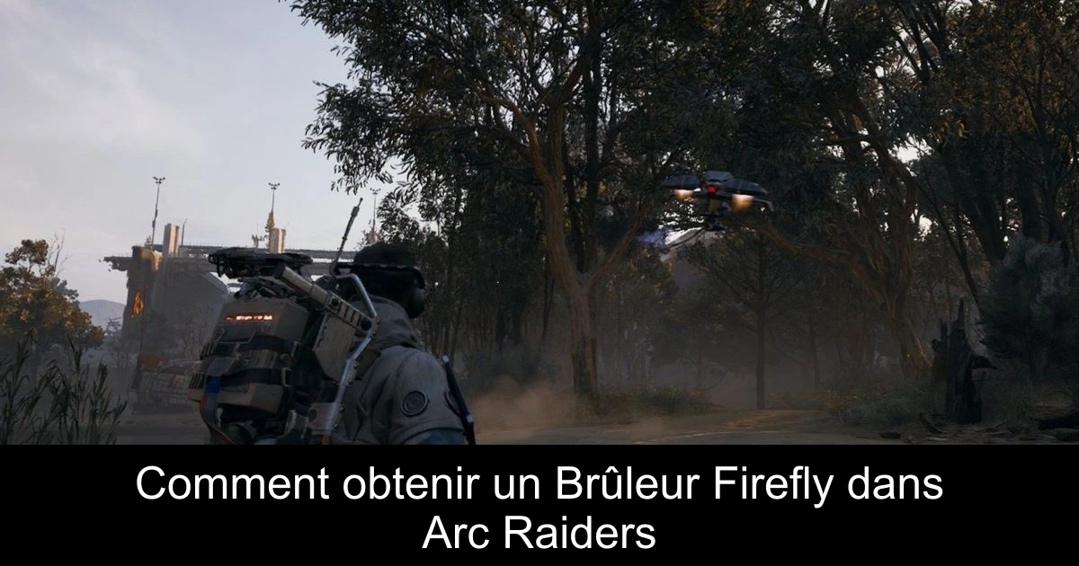 Comment obtenir un Brûleur Firefly dans Arc Raiders
